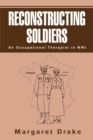 Image for Reconstructing Soldiers: An Occupational Therapist in Wwi