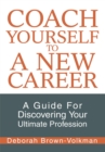 Image for Coach Yourself to a New Career: A Guide for Discovering Your Ultimate Profession