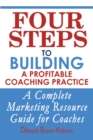 Image for Four steps to building a profitable coaching practice: a complete marketing resource guide for coaches