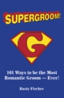 Image for Supergroom!: 101 Ways to Be the Most Romantic Groom-- Ever!