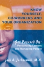 Image for Know Yourself, Co-workers, and Your Organization: Get Focused On Personality, Careers, and Managing People.