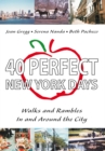 Image for 40 Perfect New York Days: Walks and Rambles in and Around the City