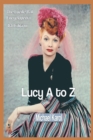 Image for Lucy a to Z: The Lucille Ball Encyclopedia.