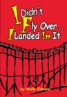 Image for I Didn&#39;t Fly Over... I Landed in It