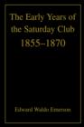 Image for The Early Years of the Saturday Club : 1855-1870