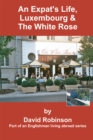 Image for Expat&#39;s Life, Luxembourg &amp; the White Rose: Part of an Englishman Living Abroad Series