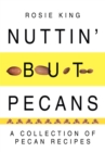 Image for Nuttin&#39; but Pecans: A Collection of Pecan Recipes