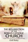 Image for The Resurrection of the Roman Catholic Church : A Guide to the Traditional Catholic Community