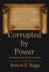 Image for Corrupted by Power: The Supreme Court and the Constitution