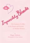 Image for Impossibly Blonde: The Genesis of a Play in the Death and Funeral of Marilyn Monroe.