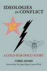 Image for Ideologies in Conflict : A Cold War Docu-Story