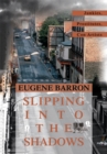 Image for Slipping into the Shadows: Junkies, Prostitutes, Con Artists
