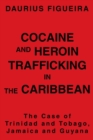 Image for Cocaine and Heroin Trafficking in the Caribbean: The Case of Trinidad and Tobago, Jamaica and Guyana