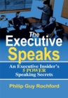 Image for Executive Speaks: An Executive Insider&#39;s 5 Power Speaking Secrets