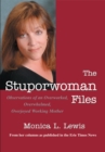 Image for Stuporwoman Files: Observations of an Overworked, Overwhelmed, Overjoyed Working Mother