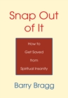 Image for Snap out of It: How to Get Saved from Spiritual Insanity