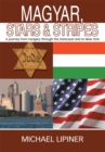 Image for Magyar, Stars &amp; Stripes: A Journey from Hungary Through the Holocaust and to New York