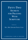 Image for Fifty-Two Secrets for Praying with Scripture: A Scriptural Look at Praying.