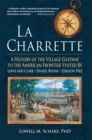 Image for La Charrette: A History of the Village Gateway to the American Frontier Visited by Lewis and Clark, Daniel Boone, Zebulon Pike