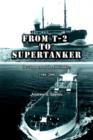 Image for From T-2 to Supertanker : Development of the Oil Tanker, 1940-2000