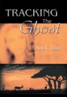 Image for Tracking the Ghost: The Final Installment in the Soul Seekers Trilogy