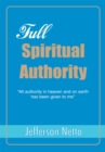 Image for Full Spiritual Authority: Yall Authority in Heaven and on Earth Has Been Given to Mey