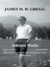 Image for James M. H. Gregg: Selected Works: Social Justice Zen Master Ideas of a Twentieth Century Grandfather Some Poems