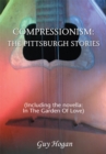 Image for Compressionism: the Pittsburgh Stories: (Including the Novella: In the Garden of Love)