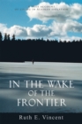 Image for In the Wake of the Frontier: A True Account of Living in Alaskan Isolation