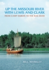 Image for Up the Missouri River with Lewis and Clark: From Camp Dubois to the Bad River