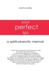 Image for Your Perfect Lips: A Spiritual-Erotic Memoir