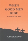 Image for When Good Men Ride: A Novel of the West