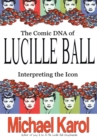 Image for Comic Dna of Lucille Ball: Interpreting the Icon
