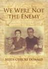 Image for We Were Not the Enemy: Remembering the United States&#39; Latin-American Civilian Internment Program of World War Ii