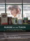 Image for Aurore of the Yukon: A Girl&#39;s Adventure in the Klondike Gold Rush