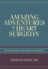 Image for Amazing Adventures of a Heart Surgeon: The Artificial Heart: The Frontiers of Human Life