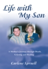 Image for Life with My Son: A Motherys Journey Through Death, Grieving and Healing