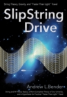 Image for SlipString Drive : String Theory, Gravity, and &quot;Faster Than Light&quot; Travel