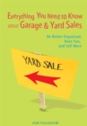 Image for Everything You Need to Know About Garage &amp; Yard Sales: Be Better Organized, Have Fun, and Sell More