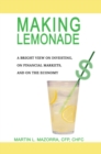 Image for Making Lemonade: A Bright View on Investing, on Financial Markets, and on the Economy