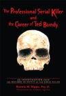Image for Professional Serial Killer and the Career of Ted Bundy: An Investigation into the Macabre Id-Entity of the Serial Killer