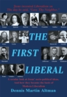 Image for First Liberal: A Secular Look at Jesus&#39; Socio-Political Ideas and How They Became the Basis of Modern Liberalism