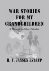 Image for War Stories for My Grandchildren: A Memoir in Short Stories