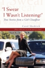 Image for &amp;quot;I Swear I Wasn&#39;t Listening!&amp;quote: True Stories from a Girl Chauffeur