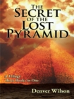 Image for Secret of the Lost Pyramid: How One Believer Can Change the World