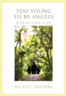 Image for Too Young to Be Angels: An Ongoing Journey of Grief