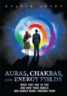Image for Auras, Chakras, and Energy Fields: What They Are to You and How Your Angels and Guides Work Through Them