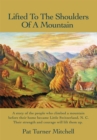 Image for Lifted to the Shoulders of a Mountain: A Story of the People Who Climbed a Mountain Before Their Home Became Little Switzerland, N. C. Their Strength and Courage Will Lift Them Up.