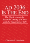 Image for Ad 2036 Is the End: The Truth About the Second Coming of Christ and the Meaning of Life