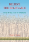 Image for Believe the Believable: Faith in the Face of Diversity